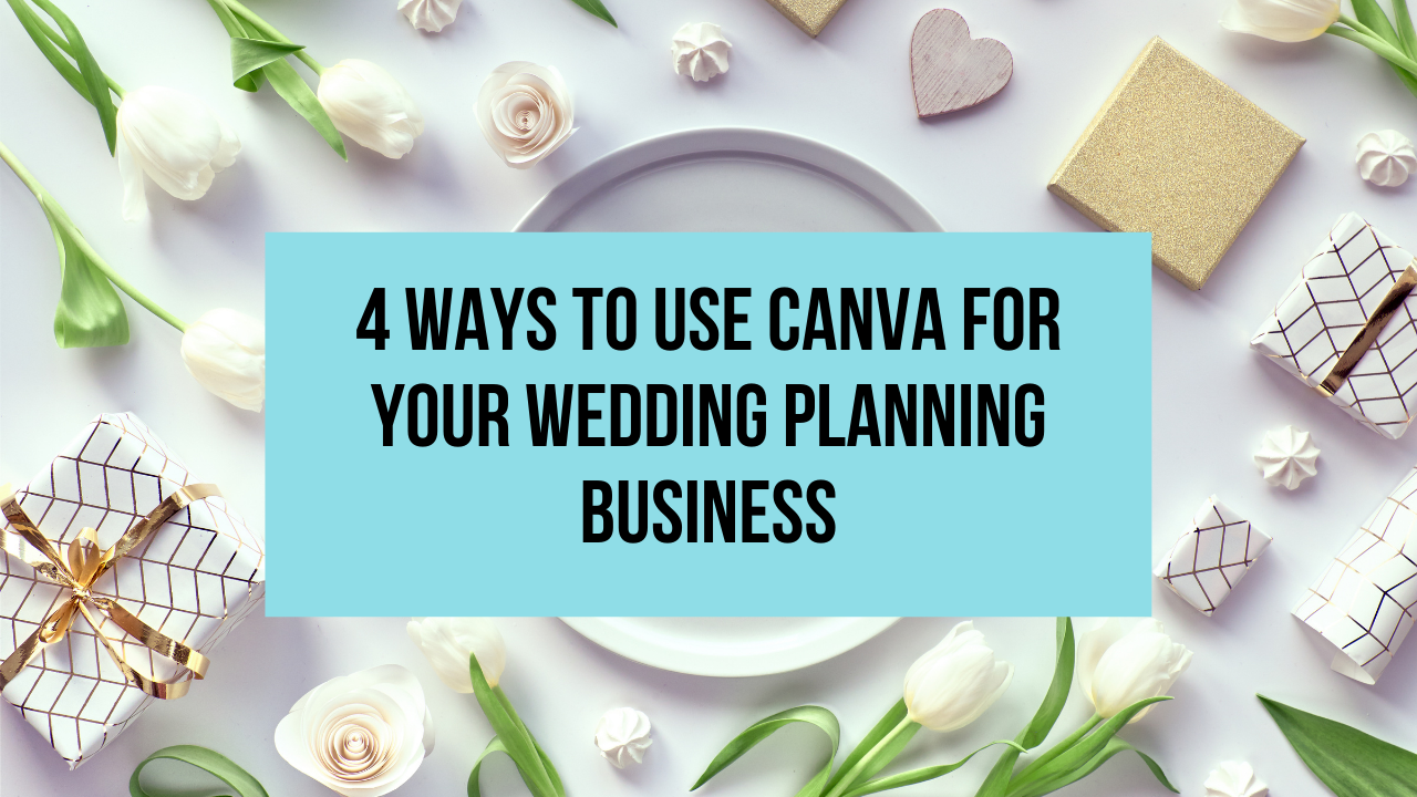 4 Ways to Use Canva for Your Wedding Planning Business