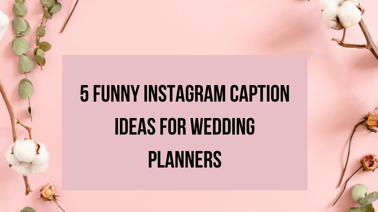 5 Funny Instagram Caption Ideas for Wedding Planners