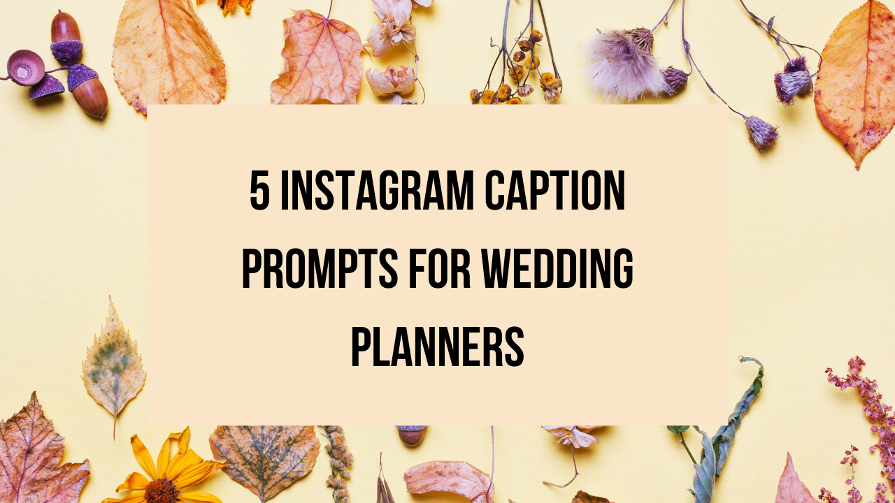 5 Instagram Caption Prompts for Wedding Planners