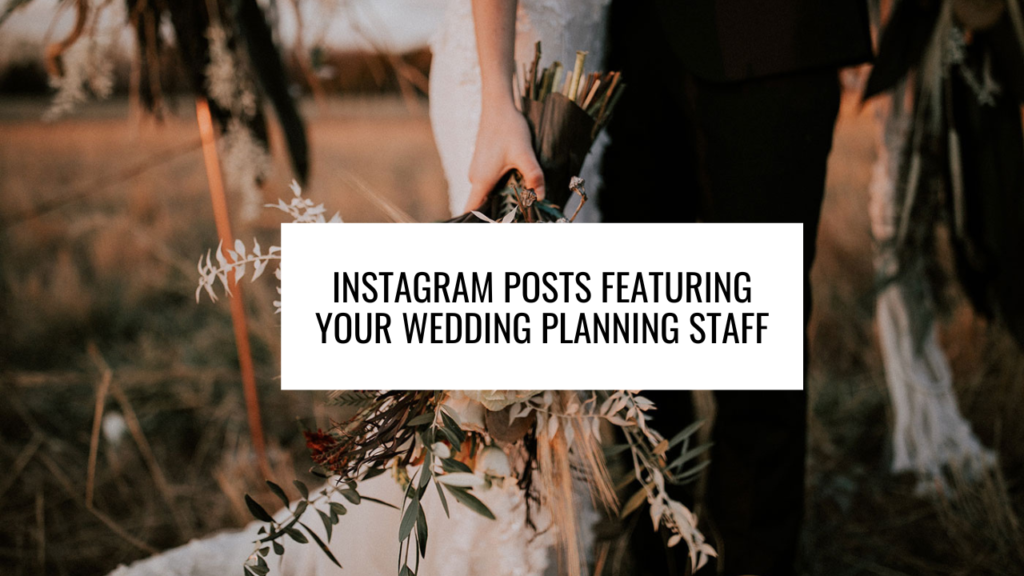 Instagram Posts Featuring Your Wedding Planning Staff