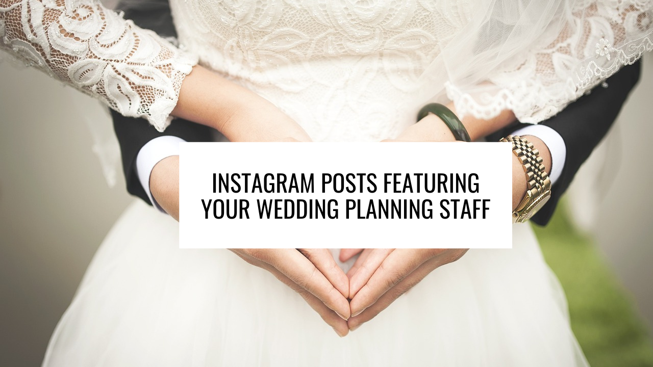 Instagram Posts Featuring Your Wedding Planning Staff
