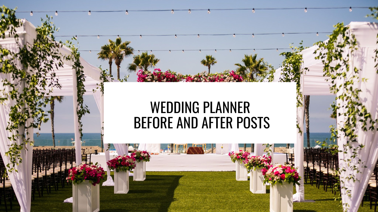 Wedding Planner Before and After Posts: Transformations That Wow