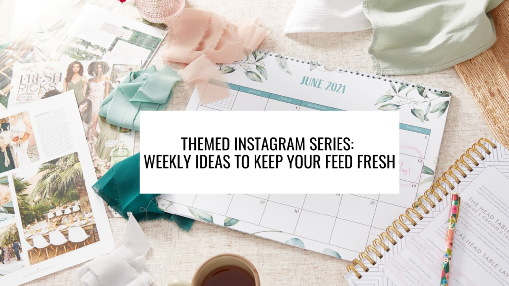 Themed Instagram Series: Weekly Ideas to Keep Your Feed Fresh