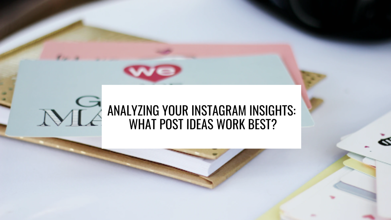 Analyzing Your Instagram Insights: What Post Ideas Work Best?
